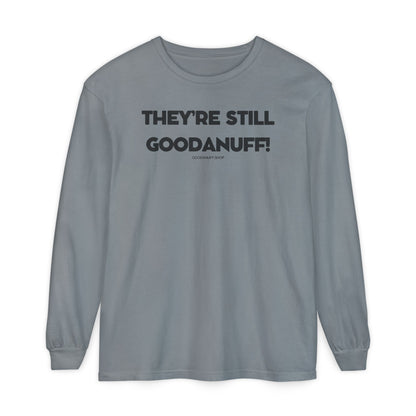 They're Still GoodaNuff Unisex Long Sleeve Tee