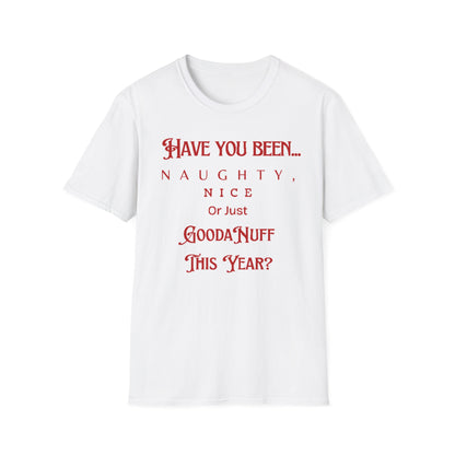 Have You Been Naughty, Nice or Just GoodaNuff This Year? Unisex Softstyle T-Shirt