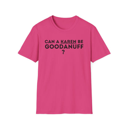 Can a Karen be GoodaNuff? Nope. Unisex Softstyle T-Shirt