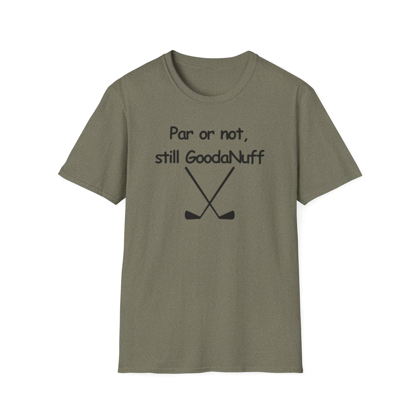 Par or Not, Still GoodaNuff Unisex Softstlyle T-Shirt