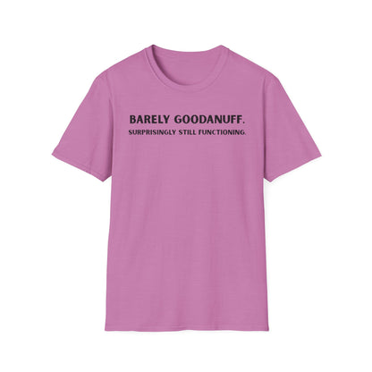 Barely GoodaNuff. Surprisingly Still Functioning Unisex Softstyle T-Shirt