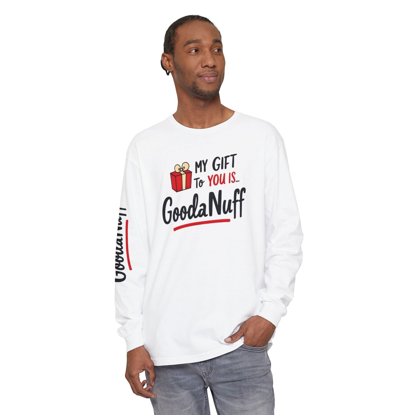 My Gift to you is...GoodaNuff Unisex Long Sleeve Tee