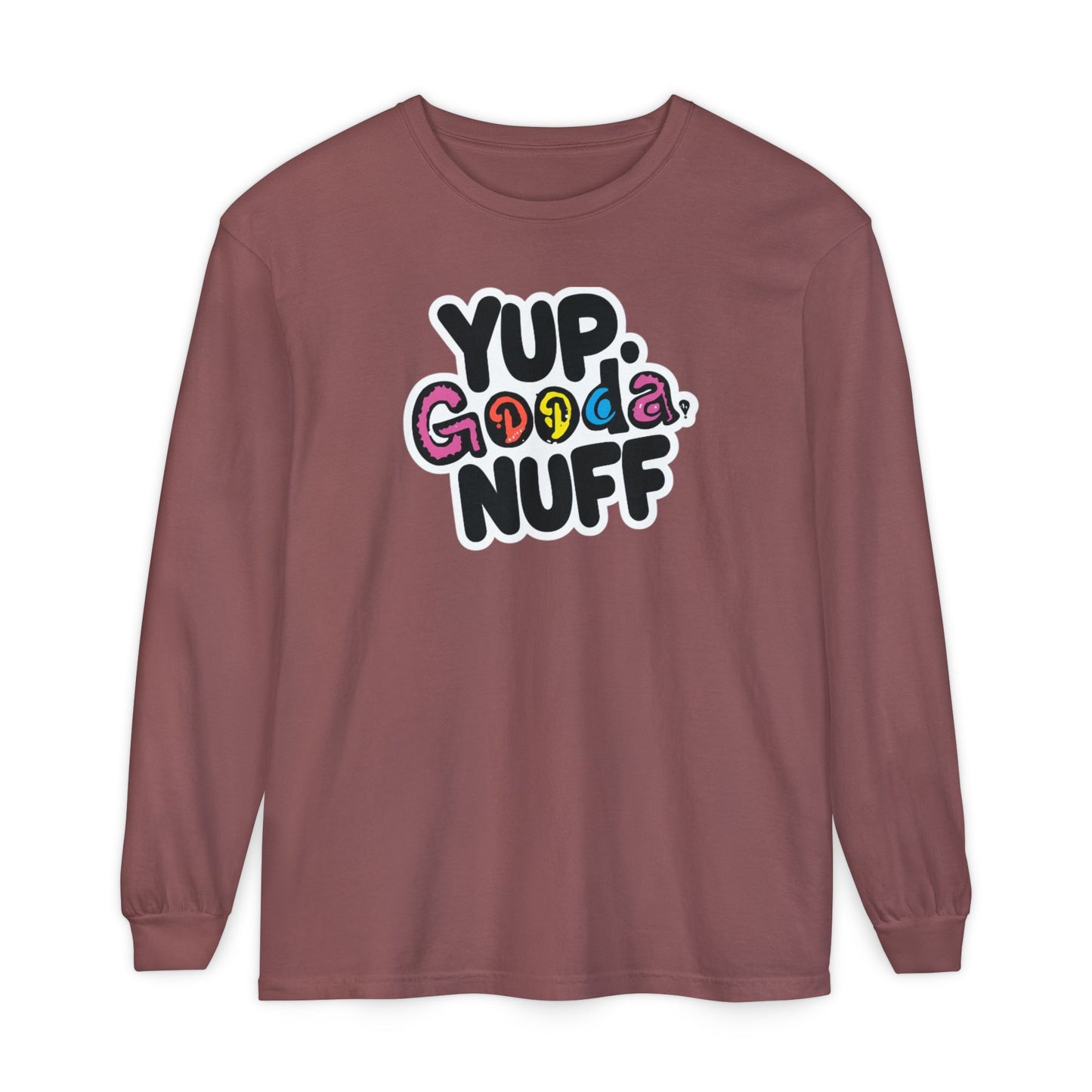 Yup. GoodaNuff Unisex Long Sleeve Tee