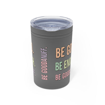 Be Good. Be Enough. Be GoodaNuff Small Tumbler