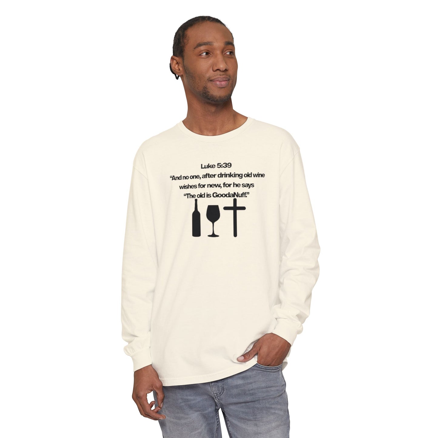 Luke 5:39 "The old is GoodaNuff" Unisex Long Sleeve Tee