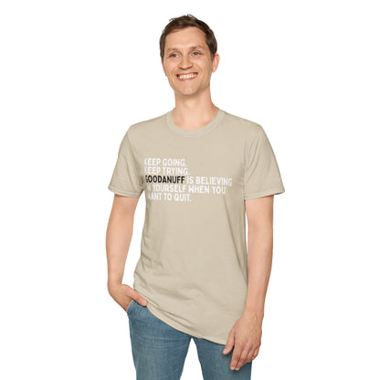 Keep Going. Keep Trying. GoodaNuff is believing in yourself when you want to quit Unisex Softstyle T-Shirt