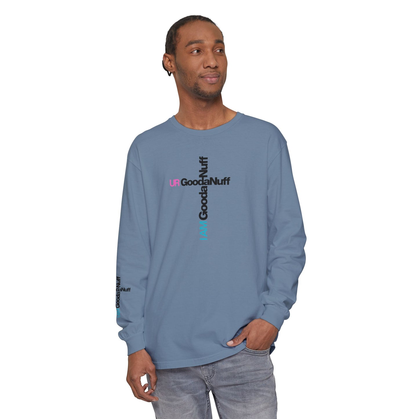 I Am GoodaNuff. UR GoodaNuff Unisex Long Sleeve Tee
