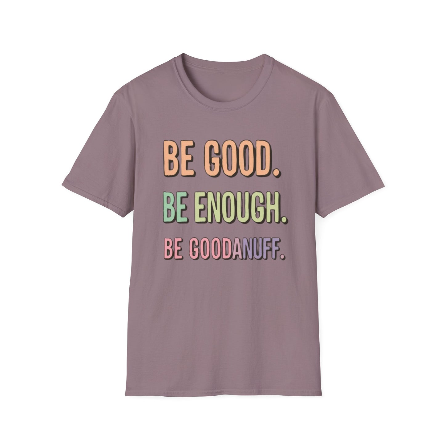 Be Good. Be Enough. Be GoodaNuff Unisex Softstyle T-Shirt