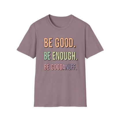 Be Good. Be Enough. Be GoodaNuff Unisex Softstyle T-Shirt