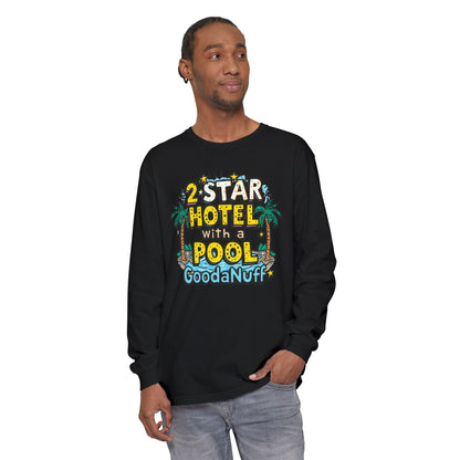 2 Star Hotel with a Pool. GoodaNuff Unisex Long Sleeve Tee