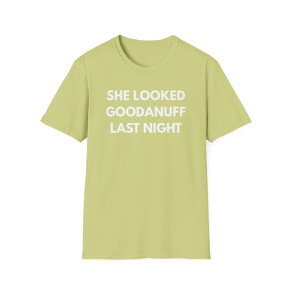 She Looked GoodaNuff Last Night Unisex Softstyle T-Shirt