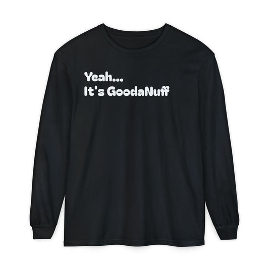 Yeah...It’s GoodaNuff Unisex Long Sleeve Tee