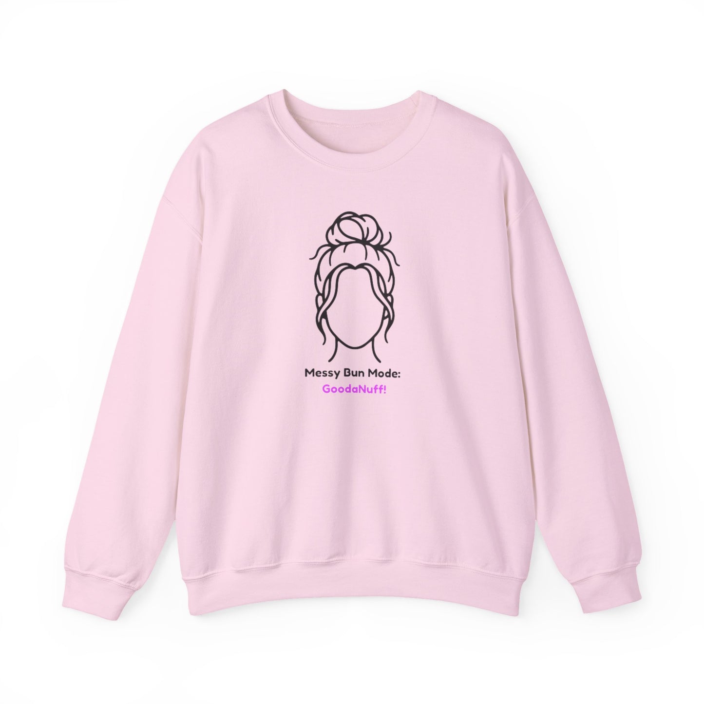 Messy Bun Mode: GoodaNuff Unisex Crewneck