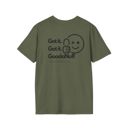 Get it. Got it. GoodaNuff Unisex Soft T-Shirt