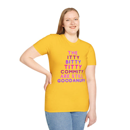 The Itty Bitty Titty Commity are still GoodaNuff Unisex Softstyle T-Shirt