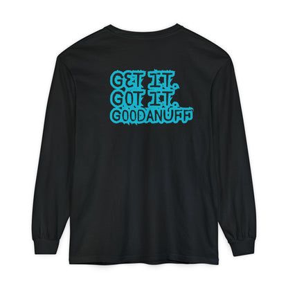 Get it. Got it. GoodaNuff Unisex Long Sleeve Tee