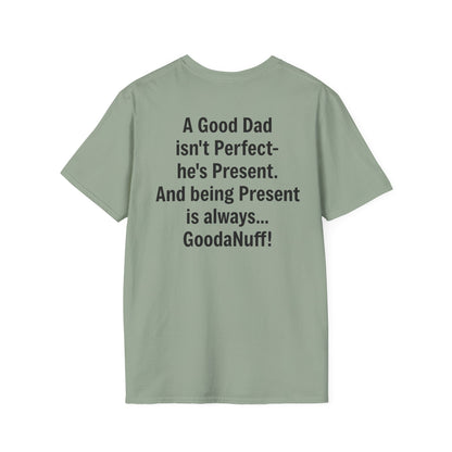 A good Dad isn't Perfect- he's Present. And being Present is always...GoodaNuff. Unisex Softstyle T-Shirt