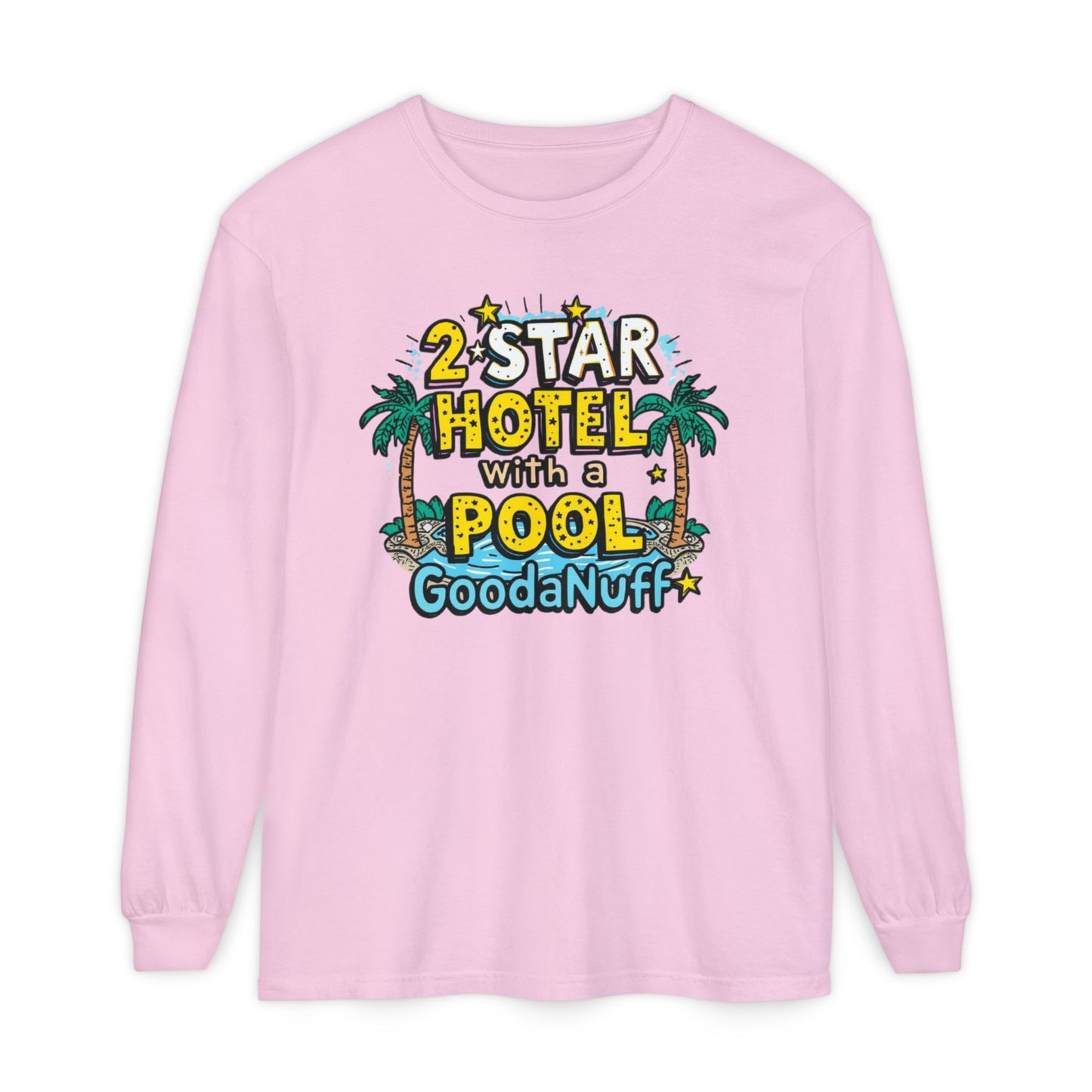 2 Star Hotel with a Pool. GoodaNuff Unisex Long Sleeve Tee