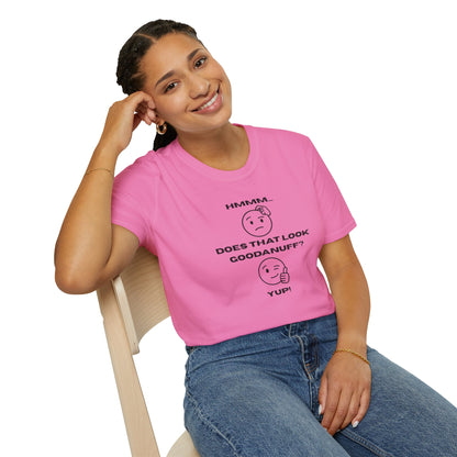 Hmmm...Does that Look GoodaNuff? Yup! Unisex Softstyle T-Shirt