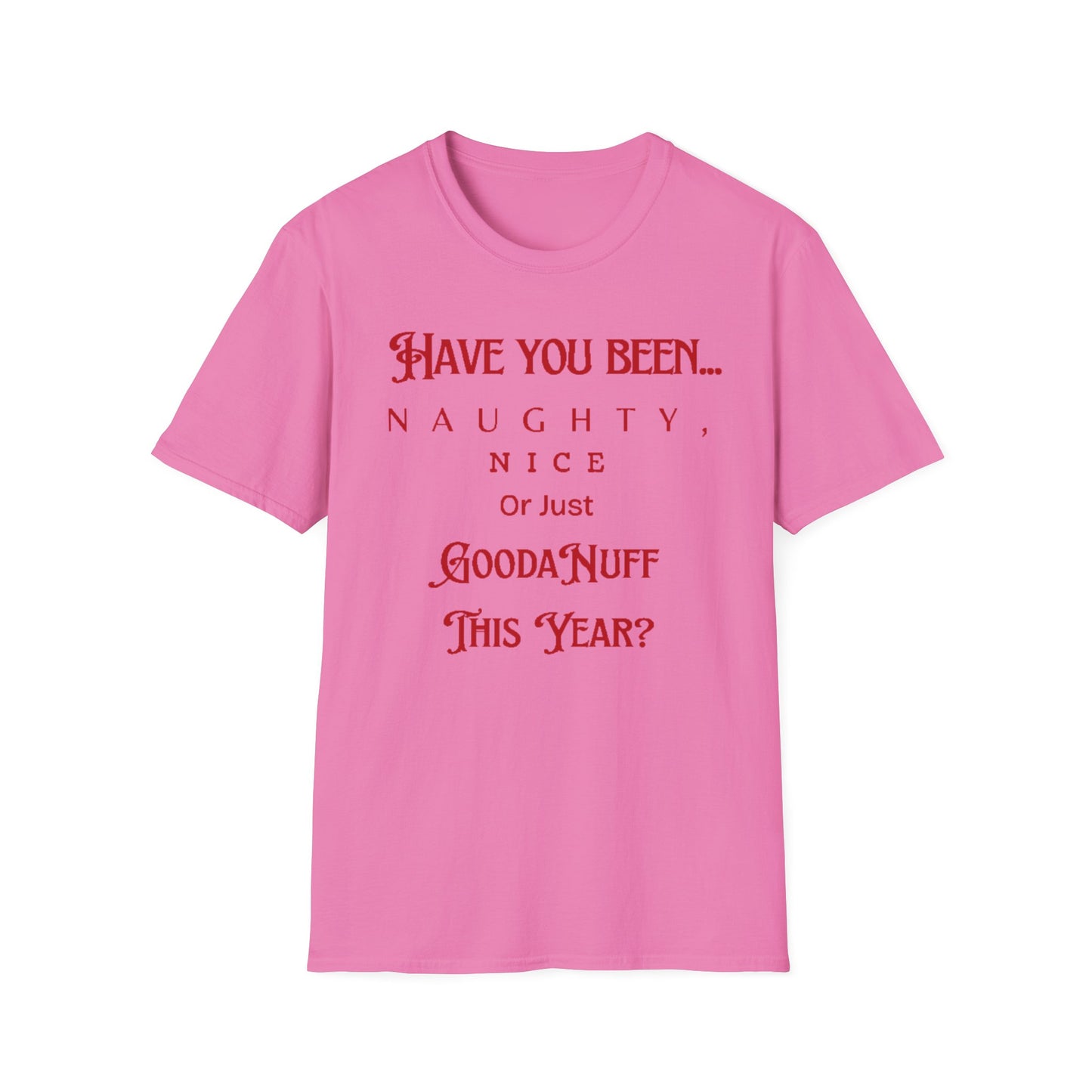 Have You Been Naughty, Nice or Just GoodaNuff This Year? Unisex Softstyle T-Shirt