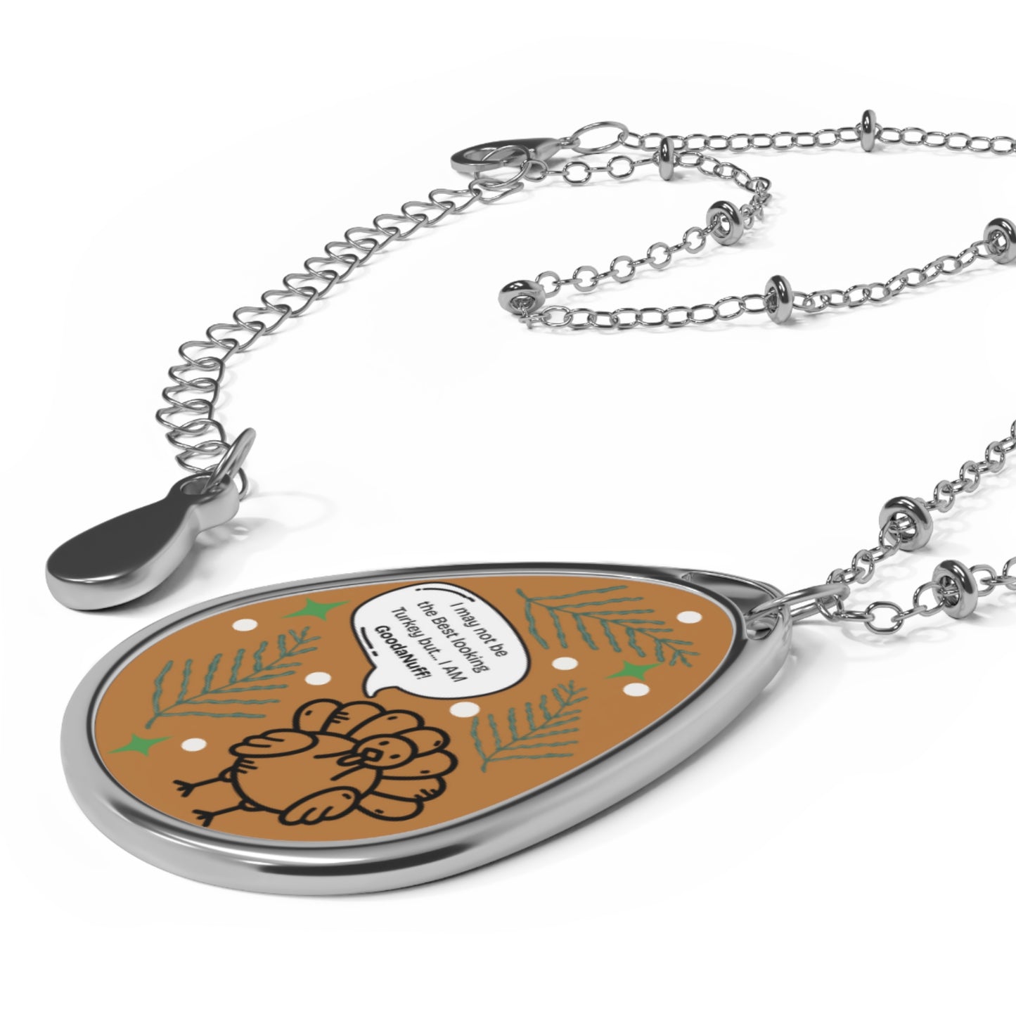 I may not be The Best Looking Turkey but...I Am GoodaNuff Necklace