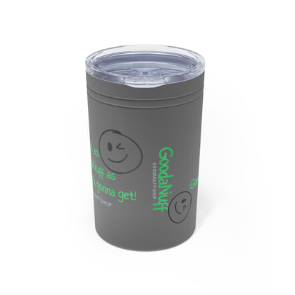 It's as GoodaNuff as GoodaNuff's gonna get! Small Tumbler