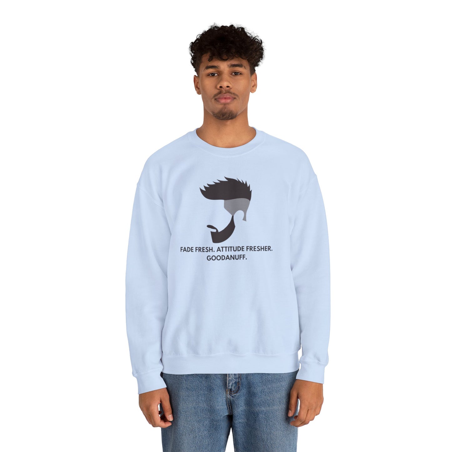 Fade Fresh. Attitude Fresher. GoodaNuff Unisex Crewneck