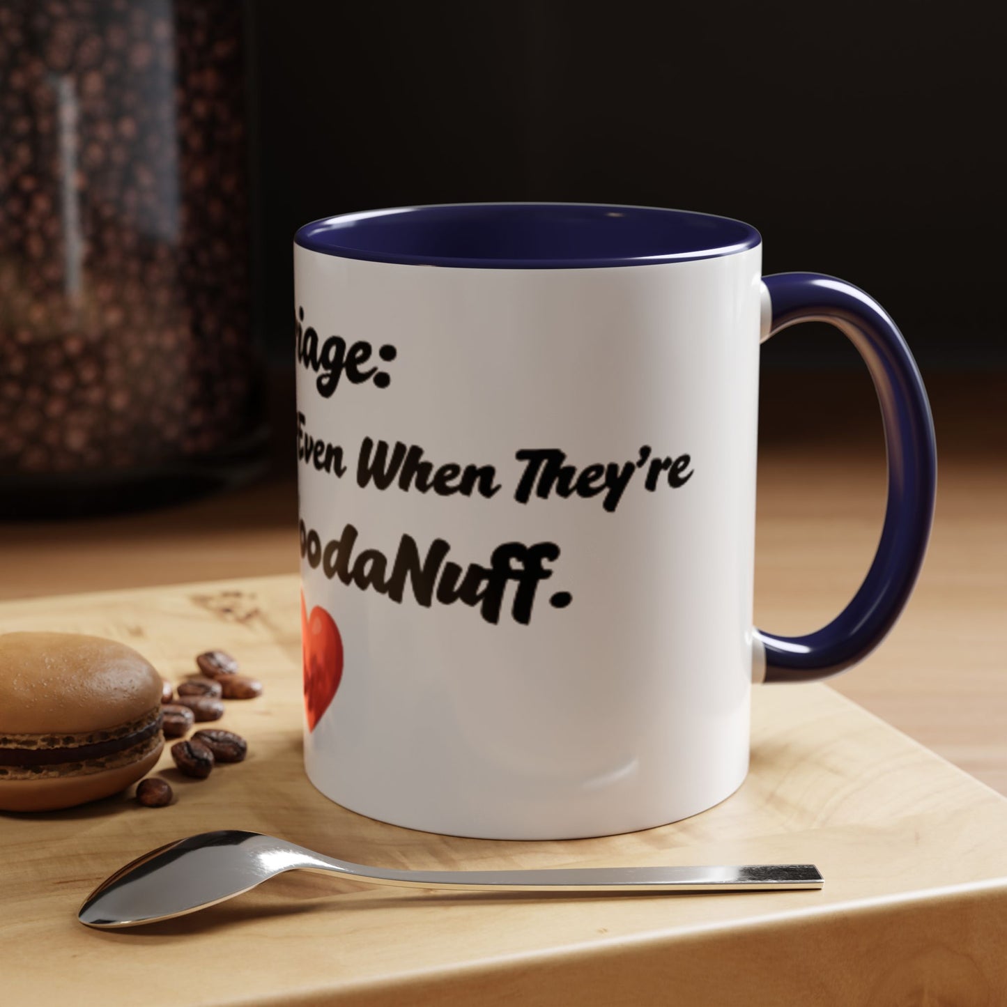 Marriage: Loving Someone Even When They're Barely GoodaNuff Coffee Mug