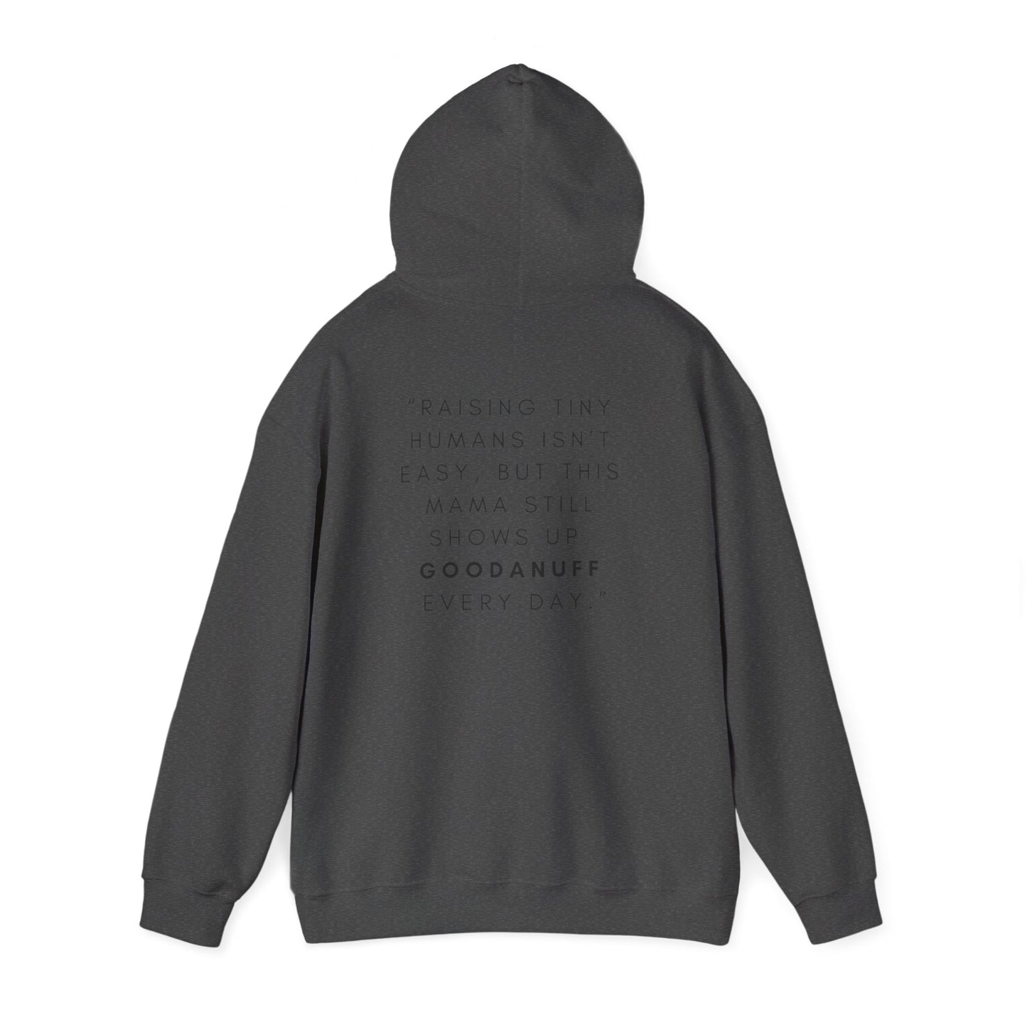 Raising tiny humans isn’t easy, but this mama still shows up GoodaNuff every day Unisex Hoodie