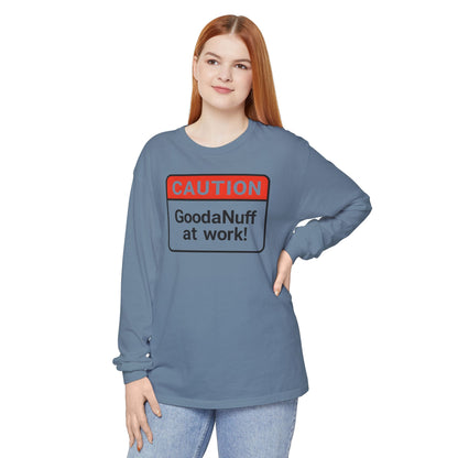 Caution- GoodaNuff at Work! Unisex Long Sleeve Tee