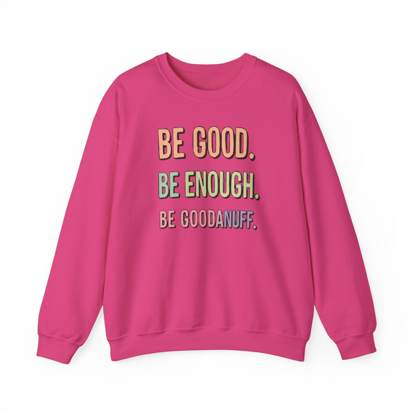 Be Good. Be Enough. Be GoodaNuff Unisex Crewneck