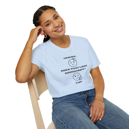 Hmmm...Does that Look GoodaNuff? Yup! Unisex Softstyle T-Shirt