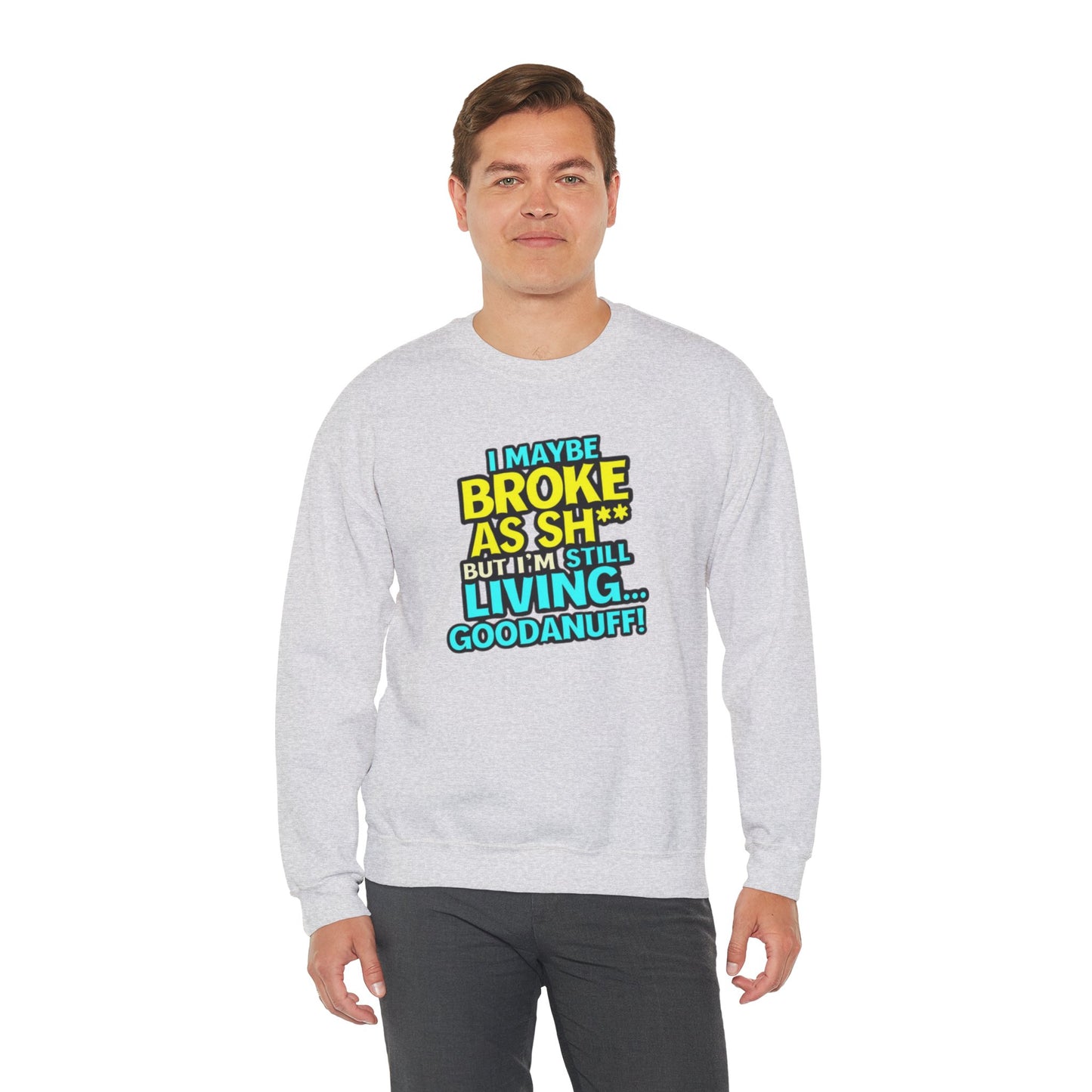 I maybe Broke as Sh** But I'm still Living GoodaNuff Unisex Crewneck