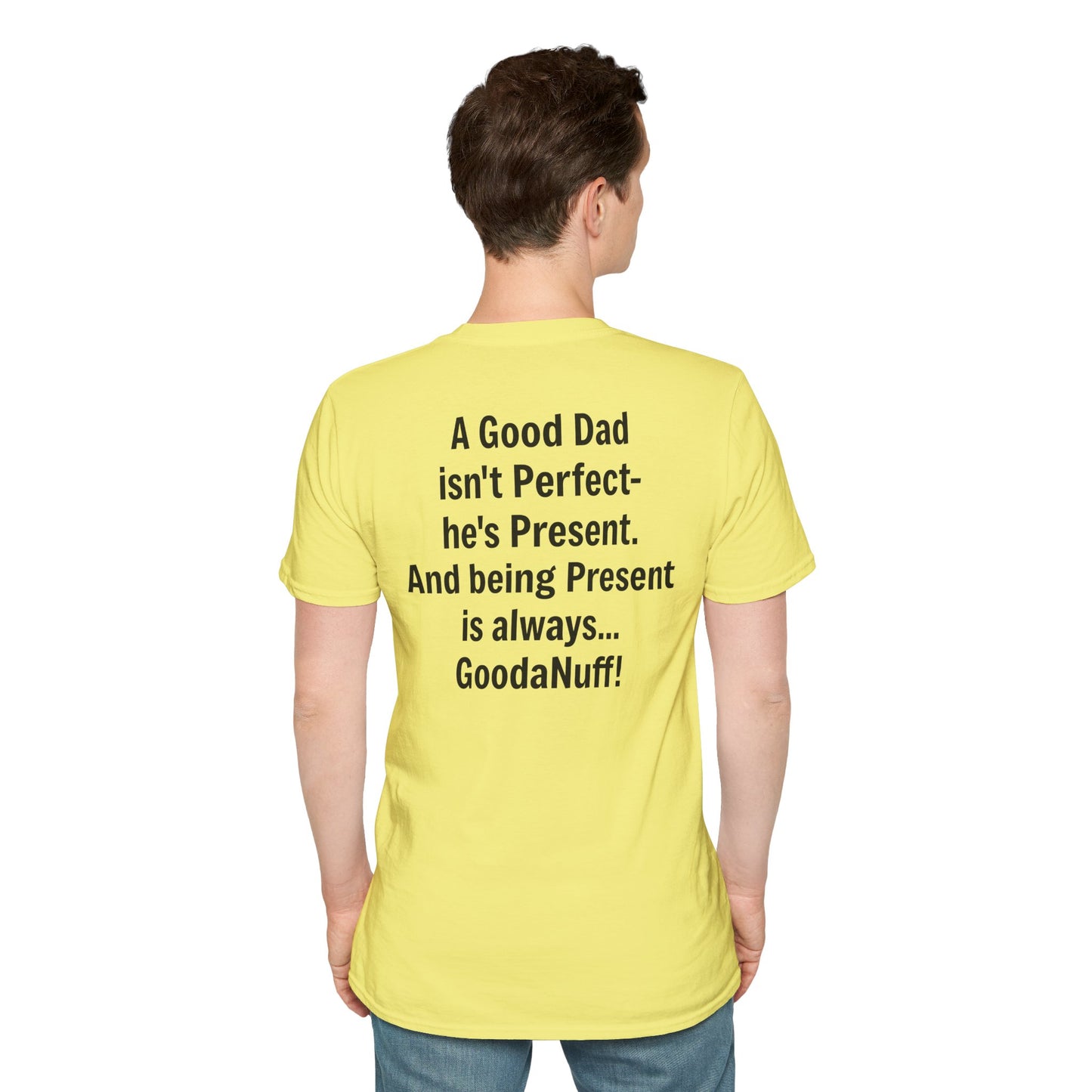 A good Dad isn't Perfect- he's Present. And being Present is always...GoodaNuff. Unisex Softstyle T-Shirt