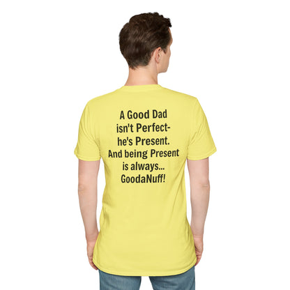 A good Dad isn't Perfect- he's Present. And being Present is always...GoodaNuff. Unisex Softstyle T-Shirt