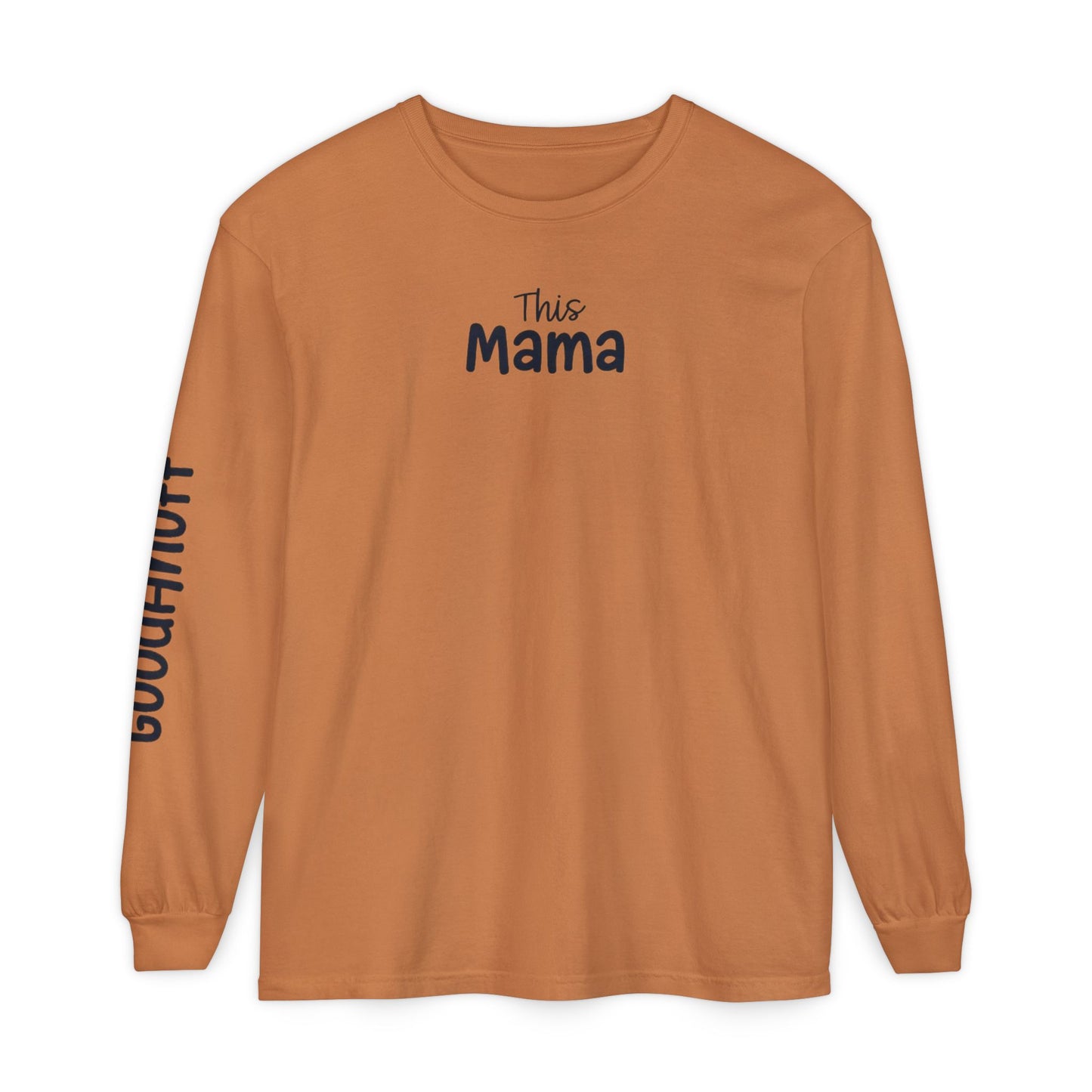 This Mama maybe Tired but she's Tough, Loving and Totally GoodaNuff Unisex Long Sleeve Tee