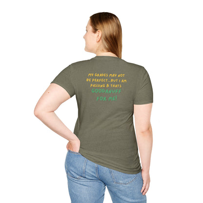 My Grades may not be Perfect...but I AM passing & that's GoodaNuff Unisex Softstyle T-Shirt