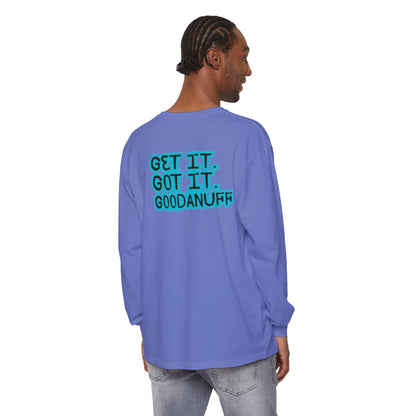 Get it. Got it. GoodaNuff Unisex Long Sleeve Tee