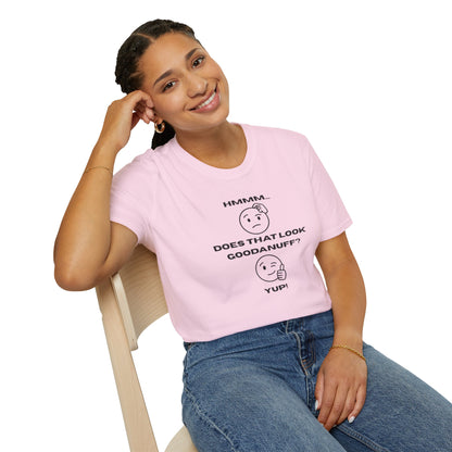Hmmm...Does that Look GoodaNuff? Yup! Unisex Softstyle T-Shirt