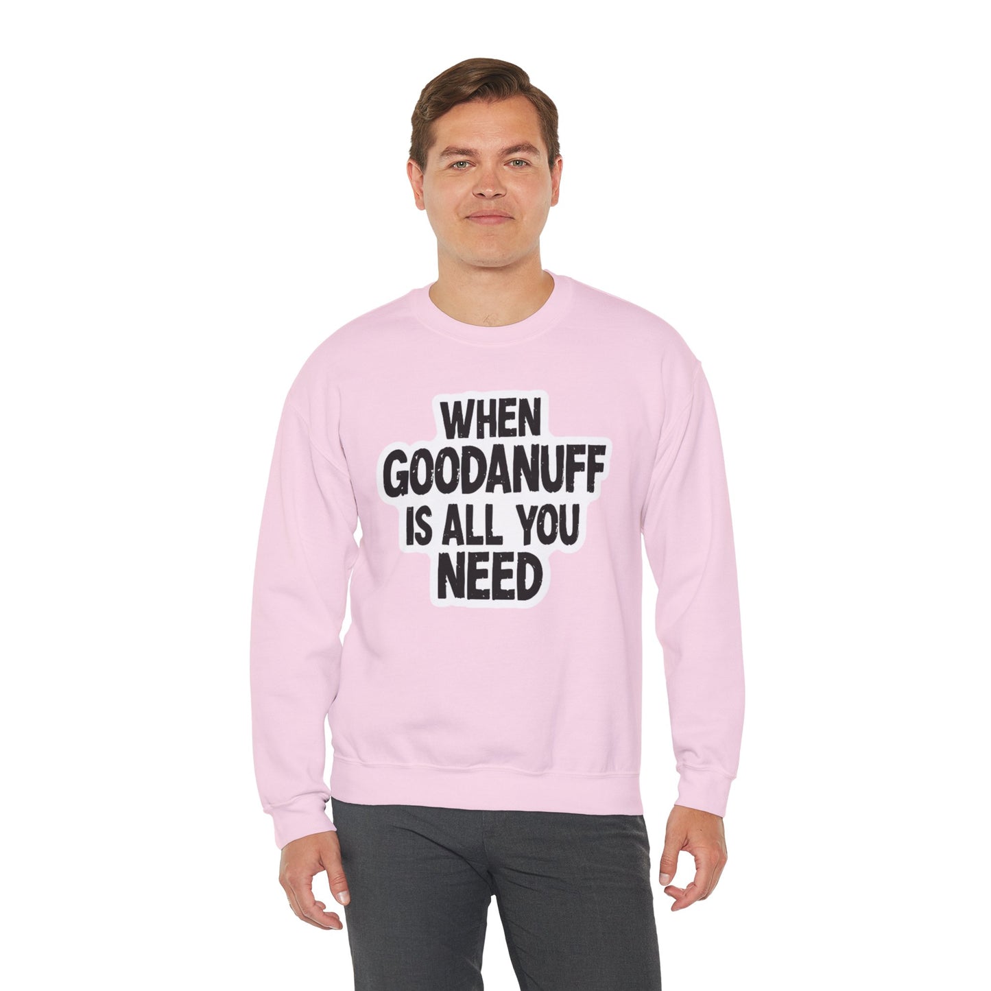 When GoodaNuff is all you Need Unisex Crewneck