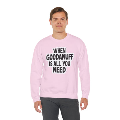 When GoodaNuff is all you Need Unisex Crewneck