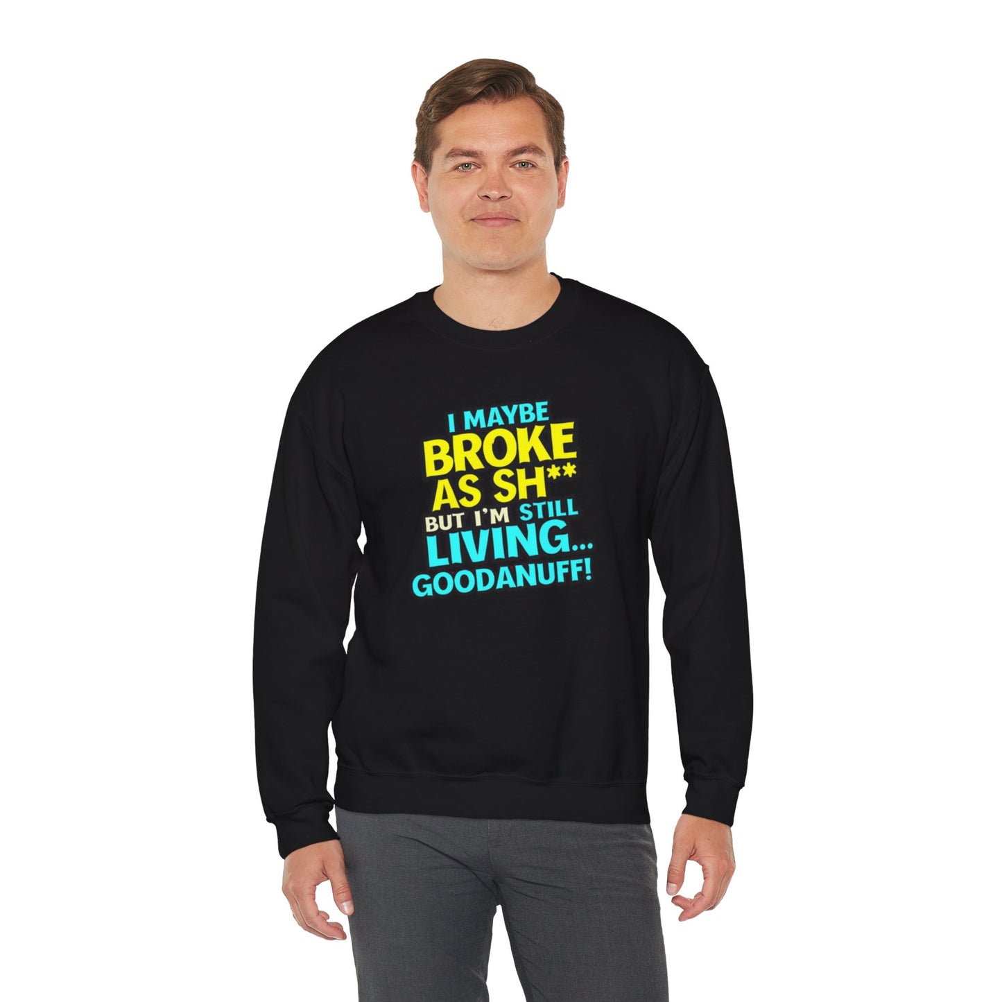 I maybe Broke as Sh** But I'm still Living GoodaNuff Unisex Crewneck