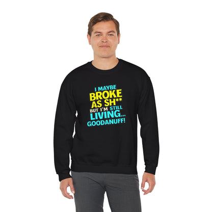 I maybe Broke as Sh** But I'm still Living GoodaNuff Unisex Crewneck