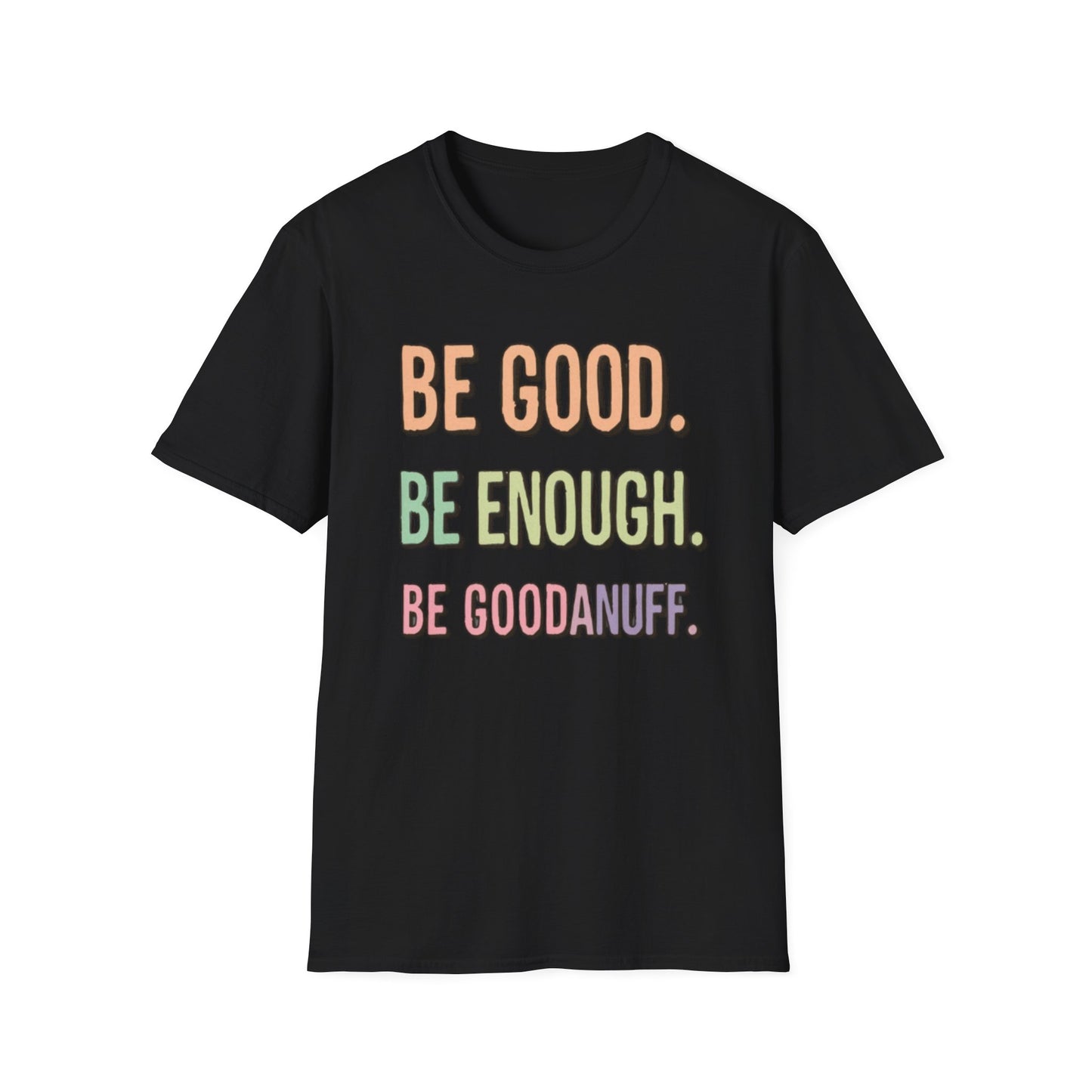 Be Good. Be Enough. Be GoodaNuff Unisex Softstyle T-Shirt