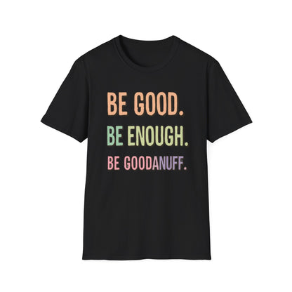 Be Good. Be Enough. Be GoodaNuff Unisex Softstyle T-Shirt