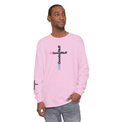 I Am GoodaNuff. UR GoodaNuff Unisex Long Sleeve Tee