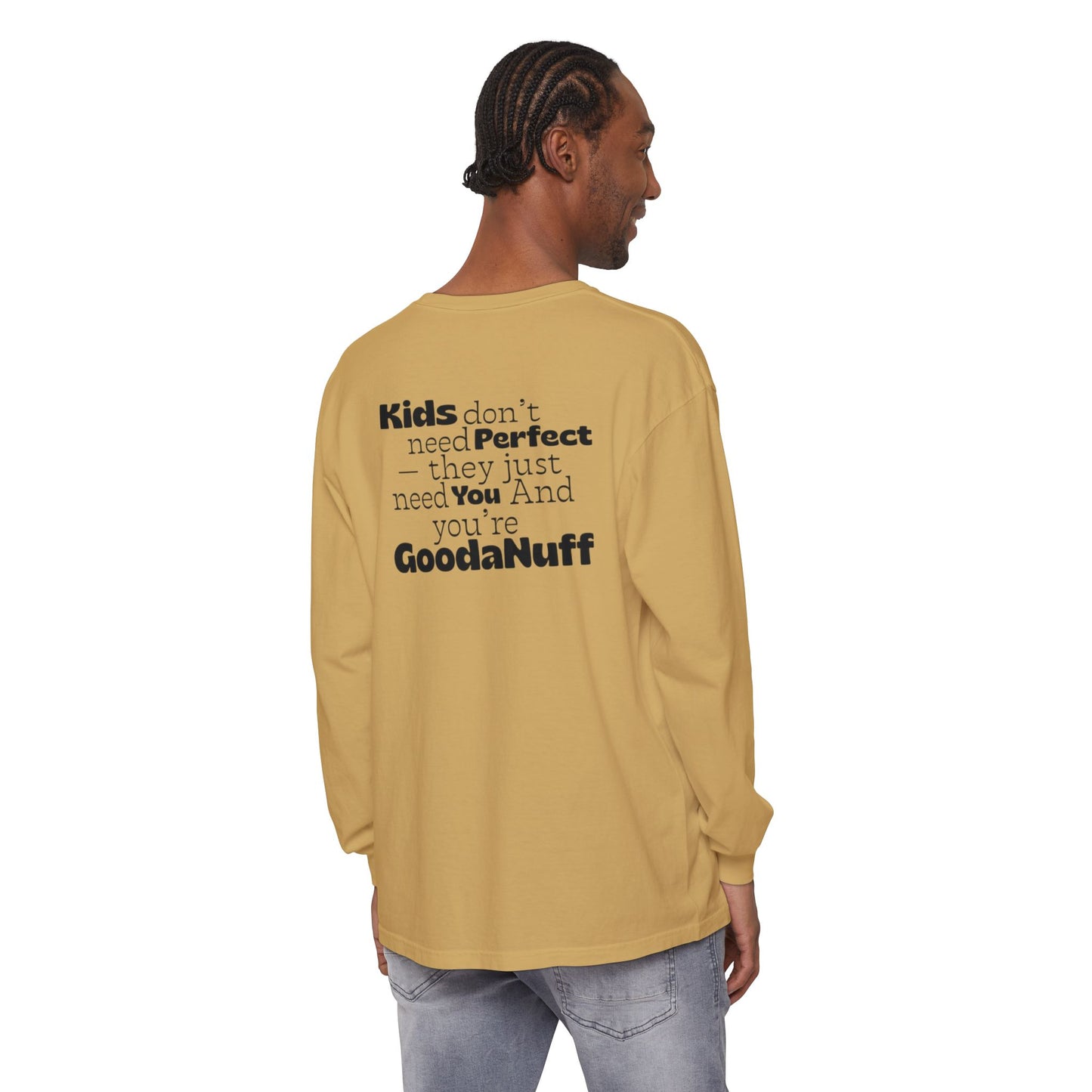 Kids don't need Perfect- they just need You and you're GoodaNuff Unisex Long Sleeve Tee