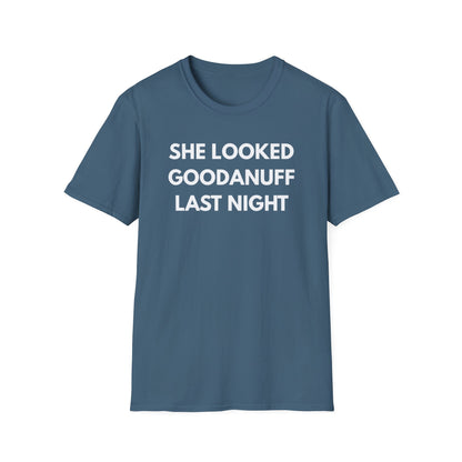 She Looked GoodaNuff Last Night Unisex Softstyle T-Shirt