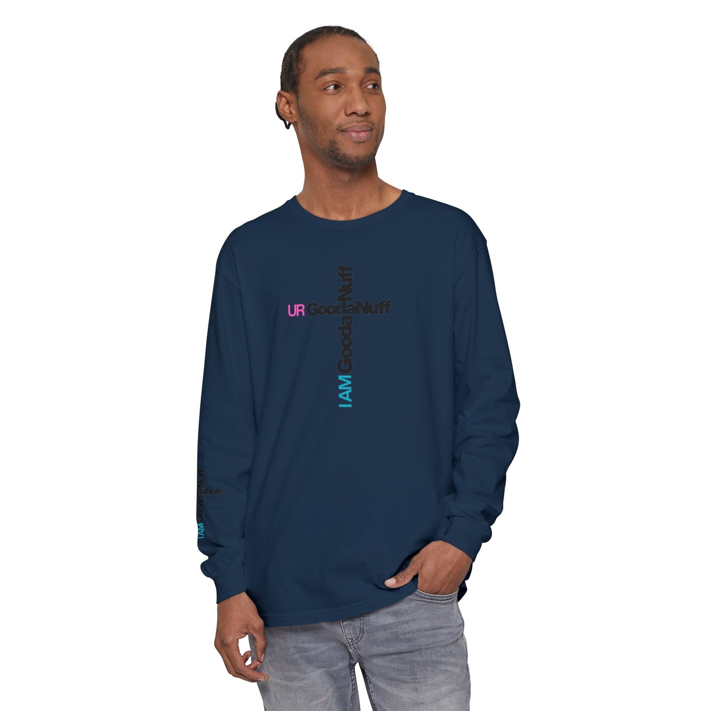 I Am GoodaNuff. UR GoodaNuff Unisex Long Sleeve Tee
