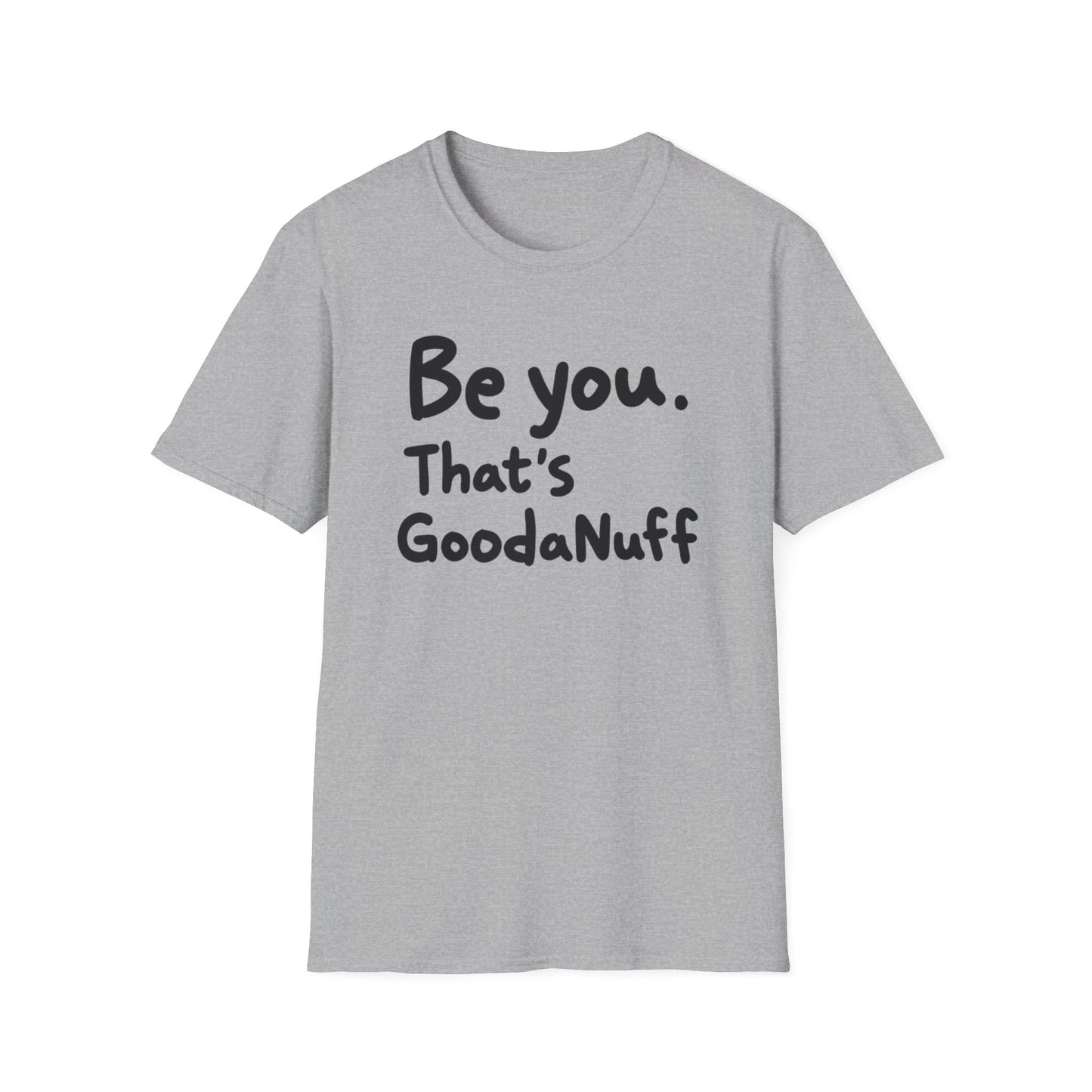 Be you. That's GoodaNuff Unisex Softstyle T-Shirt